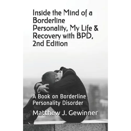 Inside the Mind of a Borderline Personality, My Life & Recovery with Bpd, 2nd Ed: A Book on Borderline Personality Disorder - Paperback