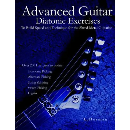 Advanced Guitar Diatonic Exercises To Build Speed and Technique for the Shred Metal Guitarist - Paperback
