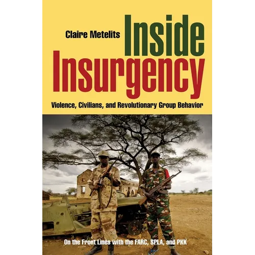 Inside Insurgency: Violence, Civilians, and Revolutionary Group Behavior - Paperback