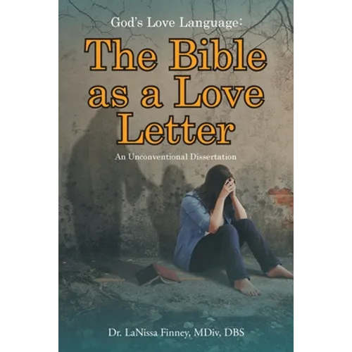 God's Love Language: The Bible as a Love Letter: An Unconventional Dissertation - Paperback
