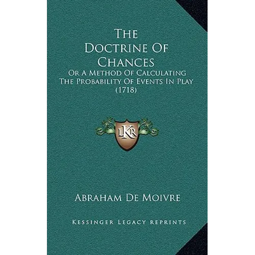 The Doctrine Of Chances: Or A Method Of Calculating The Probability Of Events In Play (1718) - Paperback