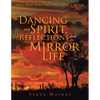 Dancing with Spirit, Reflections from the Mirror of Life: A.K.A. Weird Things That I Have Done in My Life - Paperback