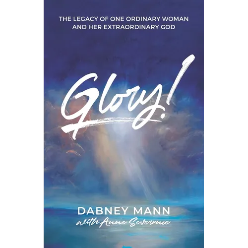 Glory!: The Legacy of One Ordinary Woman and Her Extraordinary God - Paperback