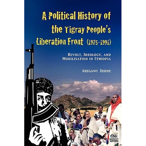 A Political History of the Tigray People's Liberation Front (1975-1991): Revolt, Ideology, and Mobilisation in Ethiopia - Paperback