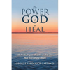 The Power of God to Heal: All the Healings in the Bible to Help You Heal Yourself and Others - Paperback