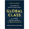 Global Class: How the World's Fastest-Growing Companies Scale Globally by Focusing Locally - Hardcover