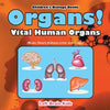 Organs! Vital Human Organs (Brain, Heart, Kidneys, Liver and Lungs) - Children's Biology Books - Paperback