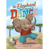 The Elephant that Wanted to Dance: An inspirational children's picture book about being brave and following your dreams - Hardcover