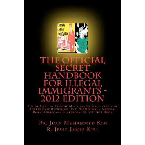 The Official Secret Handbook for Illegal Immigrants - 2012 Edition: Guide Book Successfully Used by Tens of Millions of Illegal Immigrants - Paperback