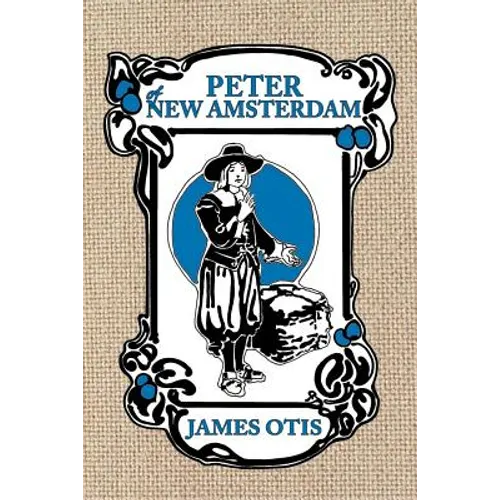 Peter of New Amsterdam: A story of Old New York - Paperback