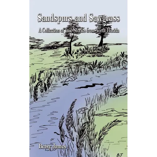 Sandspurs and Sawgrass: A Collection of True Stories from North Florida - Paperback