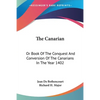 The Canarian: Or Book Of The Conquest And Conversion Of The Canarians In The Year 1402 - Paperback
