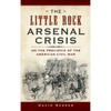 The Little Rock Arsenal Crisis: On the Precipice of the American Civil War - Hardcover