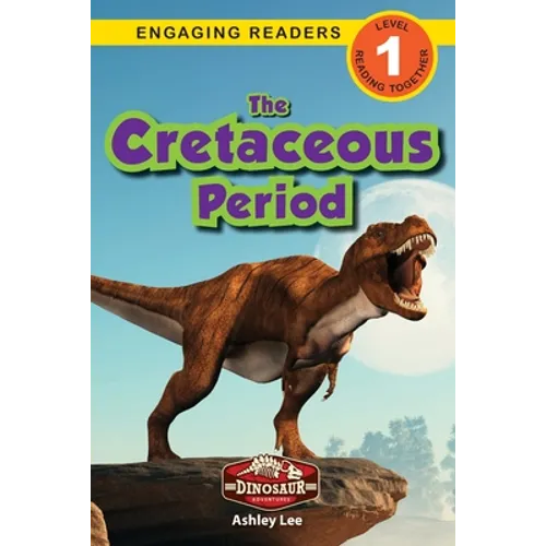 The Cretaceous Period: Dinosaur Adventures (Engaging Readers, Level 1) - Paperback