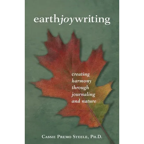Earth Joy Writing: Creating Harmony Through Journaling and Nature - Paperback
