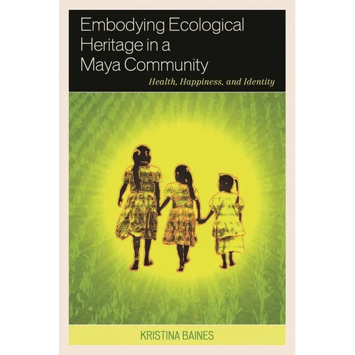Embodying Ecological Heritage in a Maya Community: Health, Happiness, and Identity - Paperback