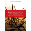 Pierced for Our Transgressions: Rediscovering the Glory of Penal Substitution - Paperback