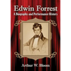 Edwin Forrest: A Biography and Performance History - Paperback