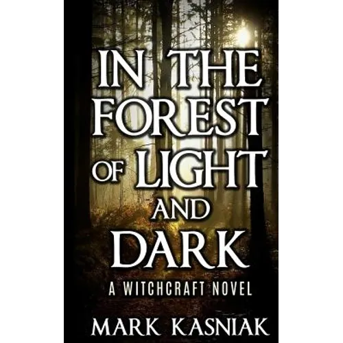 In the Forest of Light and Dark: A Witchcraft Novel - Paperback