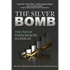 The Silver Bomb: The End Of Paper Wealth Is Upon Us - Paperback