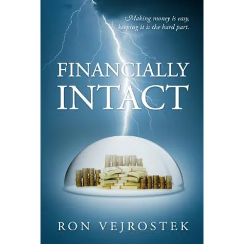 Financially Intact: Making Money is Easy, Keeping It is the Hard Part - Paperback