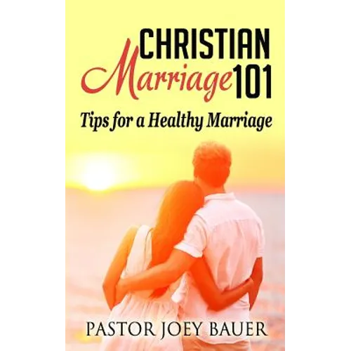 Christian Marriage 101: Tips for a Healthy Marriage - Paperback
