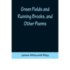 Green Fields and Running Brooks, and Other Poems - Paperback