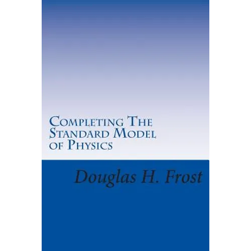 Completing The Standard Model of Physics: The Higgs Field, Gravity and the Big Bang - Paperback