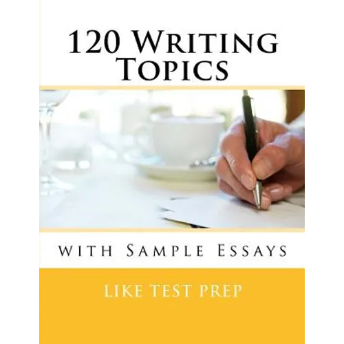 120 Writing Topics: with Sample Essays - Paperback