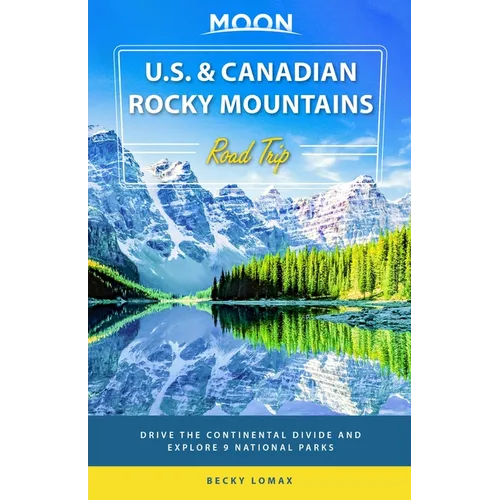 Moon U.S. & Canadian Rocky Mountains Road Trip: Drive the Continental Divide and Explore 9 National Parks - Paperback