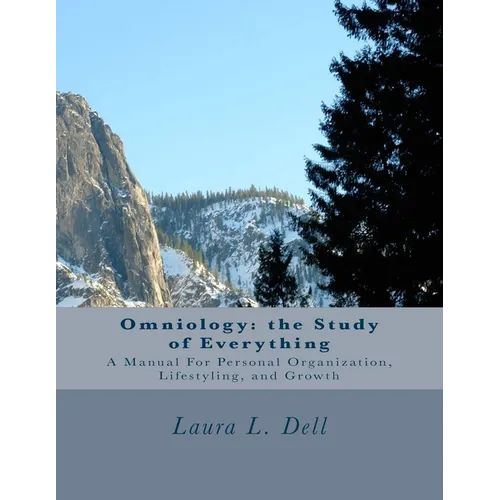 Omniology: The Study of Everything: A Manual For Personal Organization, Lifestyling, and Growth - Paperback