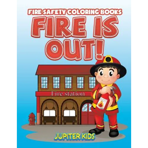 Fire Is Out!: Fire Safety Coloring Books - Paperback