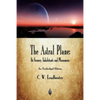 The Astral Plane: Its Scenery, Inhabitants and Phenomena - Paperback