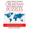 Large Print Learn Croatian with Word Search Puzzles: Learn Croatian Language Vocabulary with Challenging Easy to Read Word Find Puzzles - Paperback