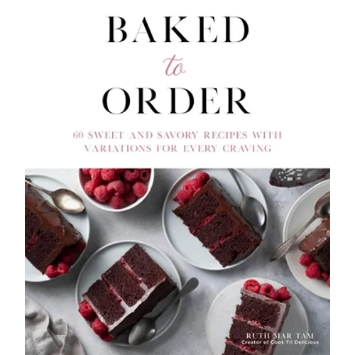 Baked to Order: 60 Sweet and Savory Recipes with Variations for Every Craving - Paperback