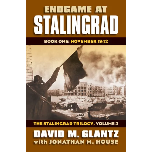 Endgame at Stalingrad: Book One: November 1942, the Stalingrad Trilogy, Volume 3 - Hardcover