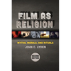 Film as Religion, Second Edition: Myths, Morals, and Rituals - Paperback