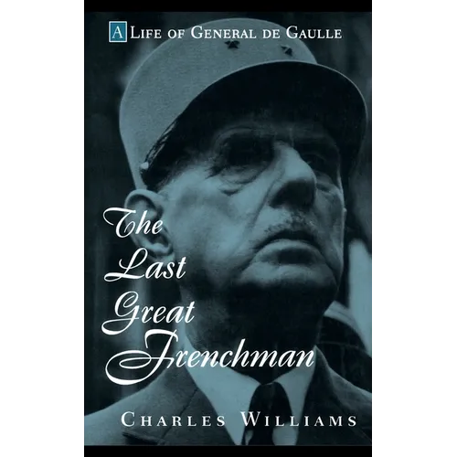 The Last Great Frenchman: A Life of General de Gaulle - Hardcover