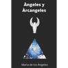 Arcangeles: Historia, Rituales de Amor, Prosperidad, Caminos, sabiduria - Paperback