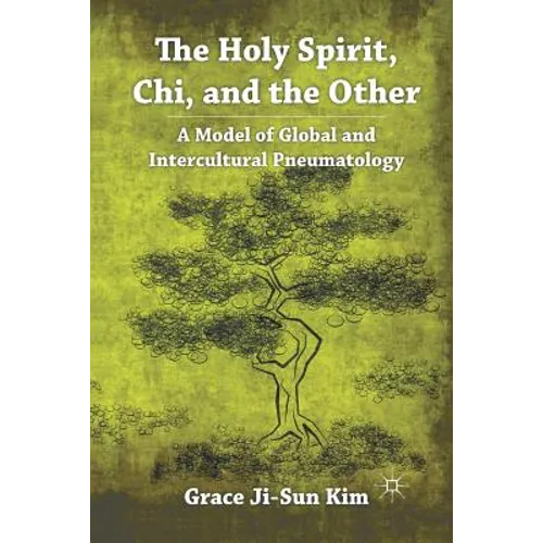 The Holy Spirit, Chi, and the Other: A Model of Global and Intercultural Pneumatology - Paperback