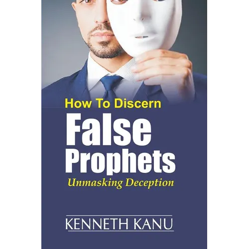 Discern False Prophets: Unmasking Deception - Paperback