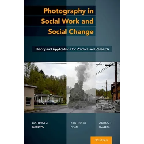 Photography in Social Work and Social Change: Theory and Applications for Practice and Research - Hardcover