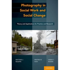 Photography in Social Work and Social Change: Theory and Applications for Practice and Research - Hardcover