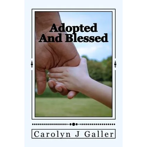 Adopted and Blessed: Dealing with Being Adopted - Paperback