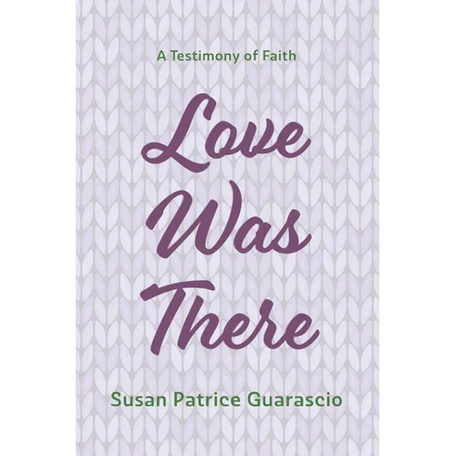 Love Was There: A Testimony of Faith - Hardcover