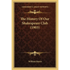 The History Of Our Shakespeare Club (1903) - Paperback
