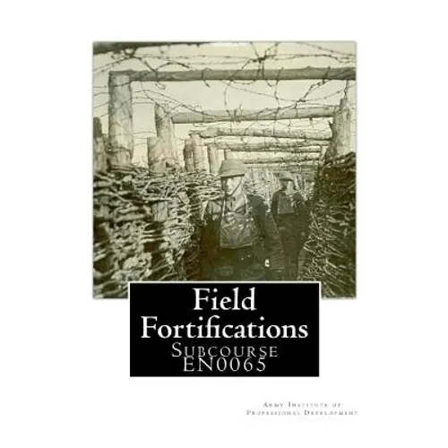 Field Fortifications: Subcourse EN0065 - Paperback