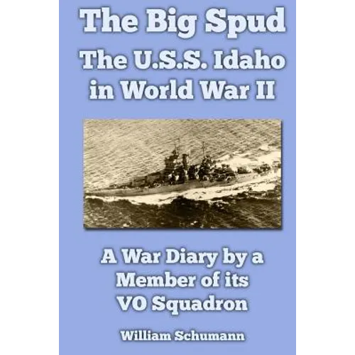 The Big Spud: The U.S.S. Idaho in World War II: A War Diary by a Member of its VO Squadron - Paperback