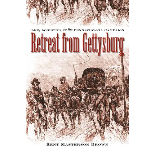 Retreat from Gettysburg: Lee, Logistics, and the Pennsylvania Campaign - Paperback