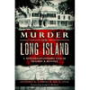 Murder on Long Island: A 19th Century Tale of Tragedy & Revenge - Paperback